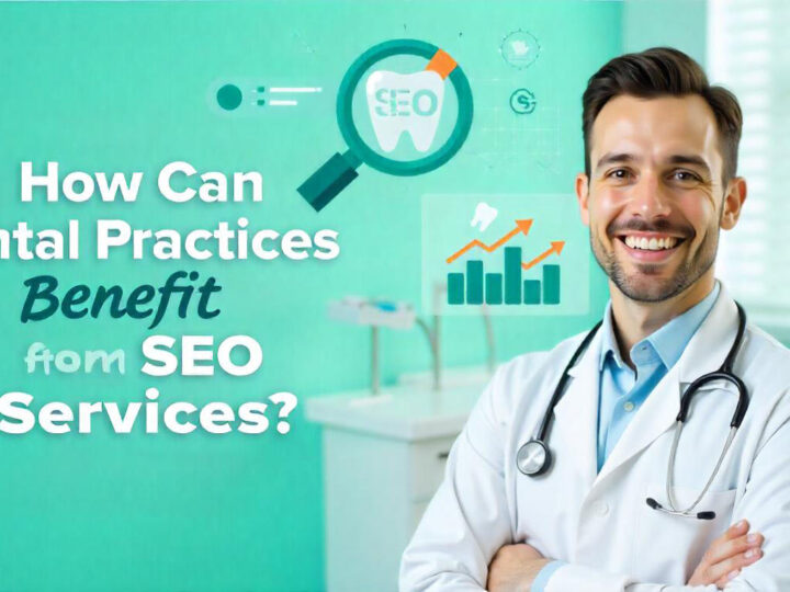 How Can Dental Practices Benefit from SEO Services?