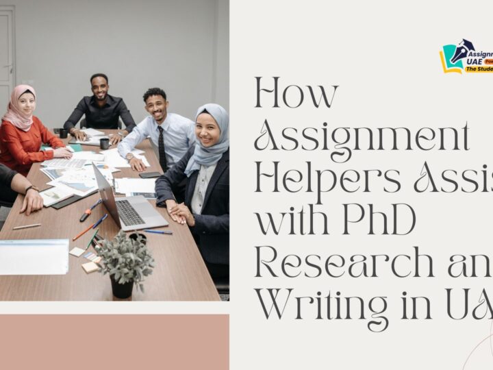 How Assignment Helpers Assist with PhD Research and Writing in UAE