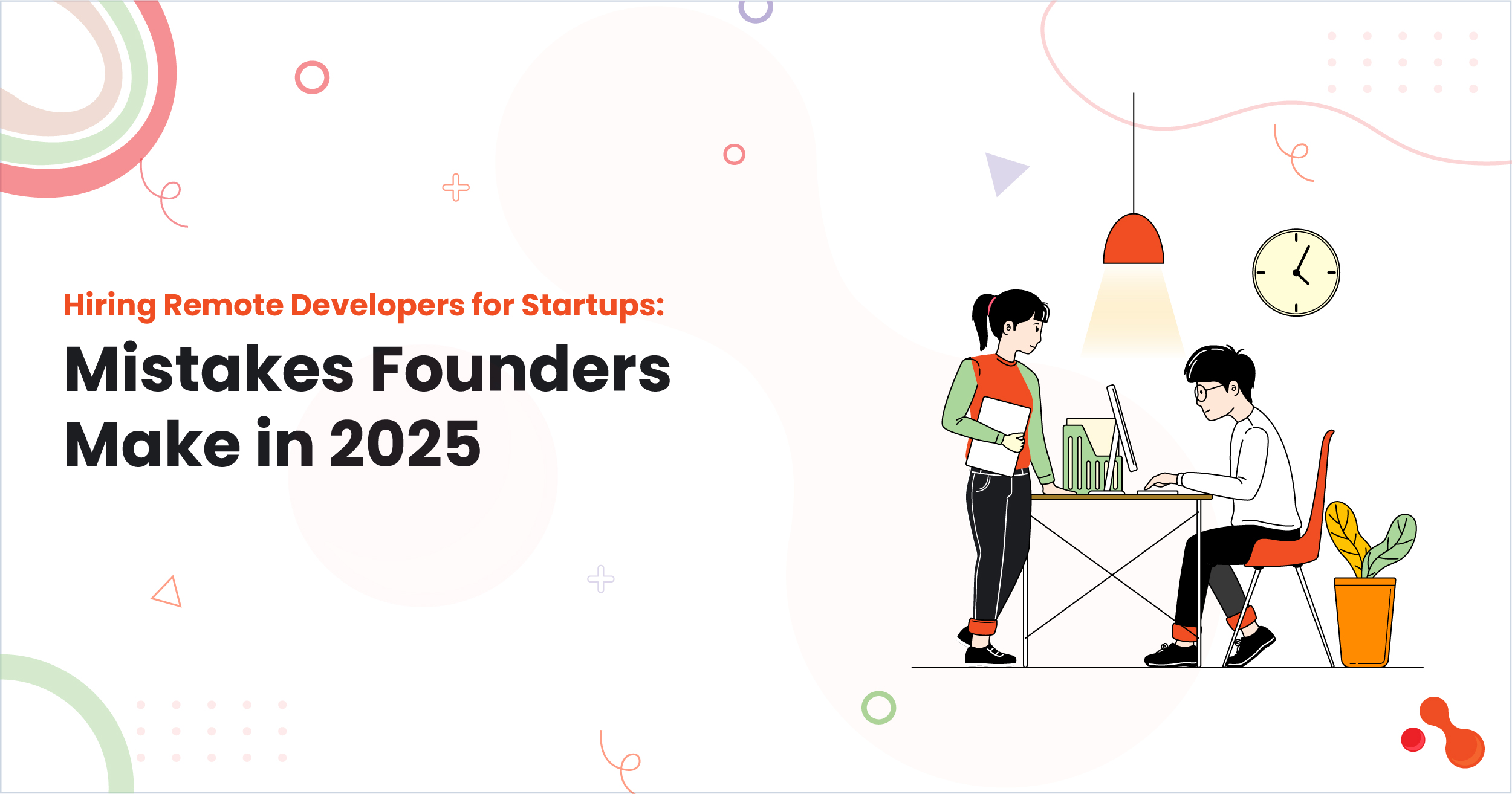 Hiring Remote Developers for Startups: Mistakes Founders Make in 2025 1 Hiring Remote Developers for Startups: Mistakes Founders Make in 2025