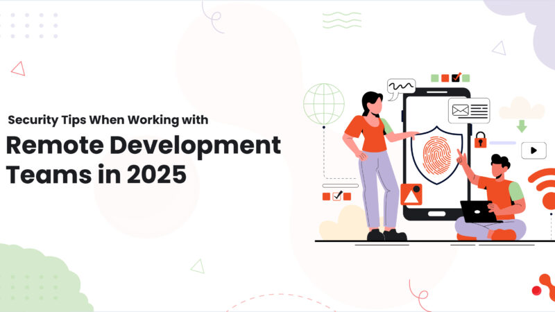 Security Tips When Working With Remote Development Teams in 2025