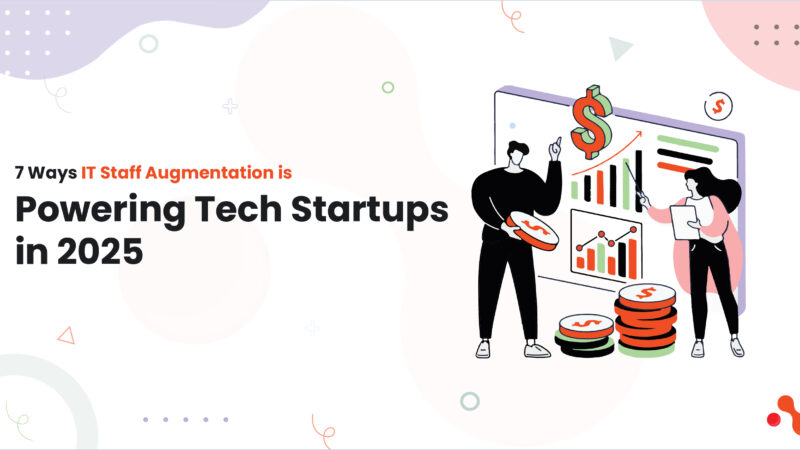7 Ways IT Staff Augmentation is Powering Tech Startups in 2025