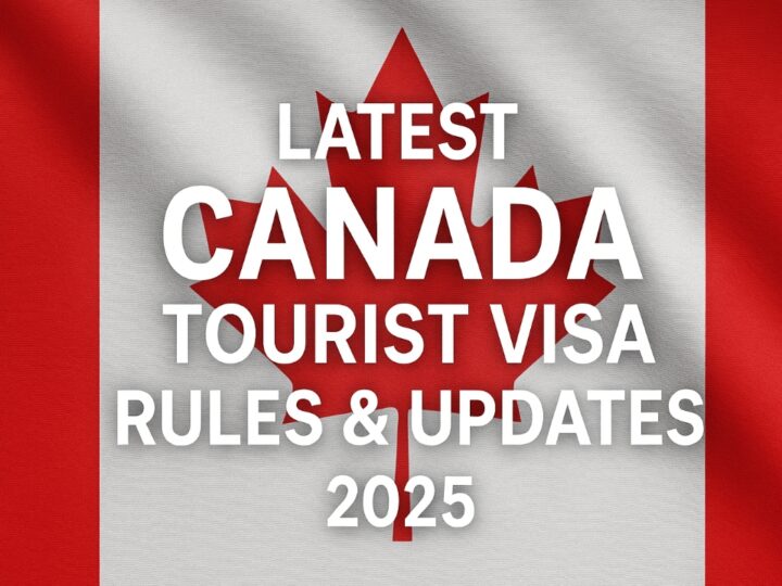 Latest Canada Tourist Visa Rules & Updates (2025)