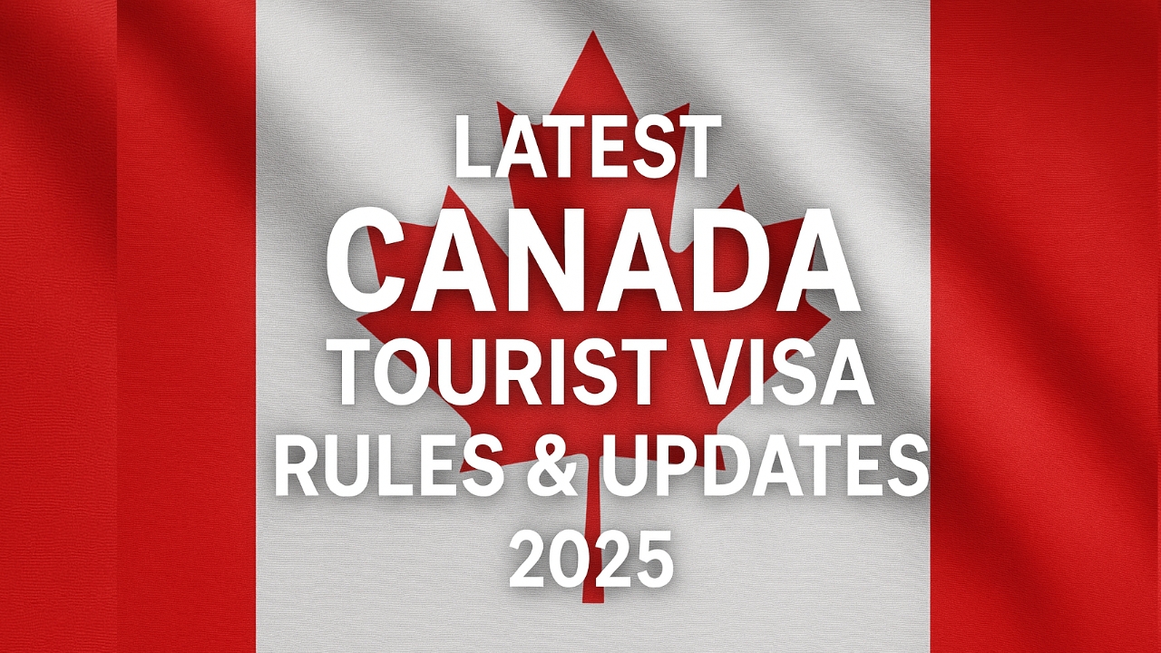 Latest Canada Tourist Visa Rules & Updates (2025) 1 Latest Canada Tourist Visa Rules & Updates (2025)