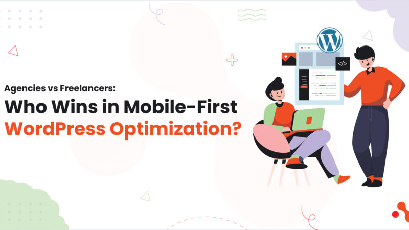 Agencies vs Freelancers: Who Wins in Mobile-First WordPress Optimization?