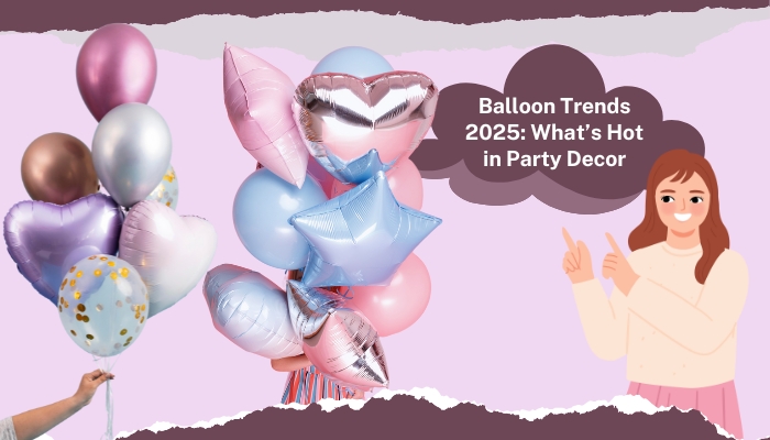 Balloon Trends 2025: What’s Hot Balloon Delivery