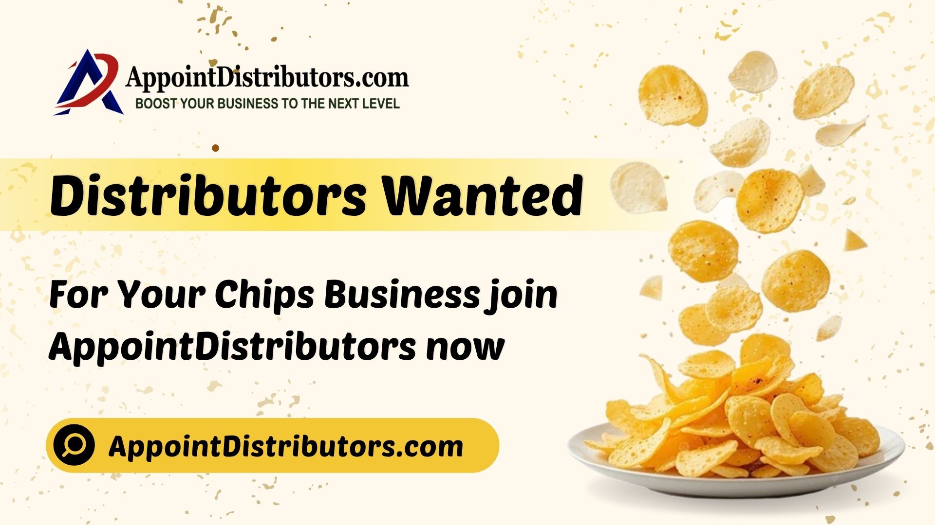 Distributors Wanted for Your Chips Business join AppointDistributors now 1 Distributors Wanted for Your Chips Business join AppointDistributors now