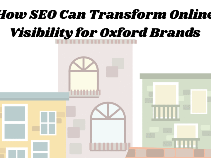 How SEO Can Transform Online Visibility for Oxford Brands
