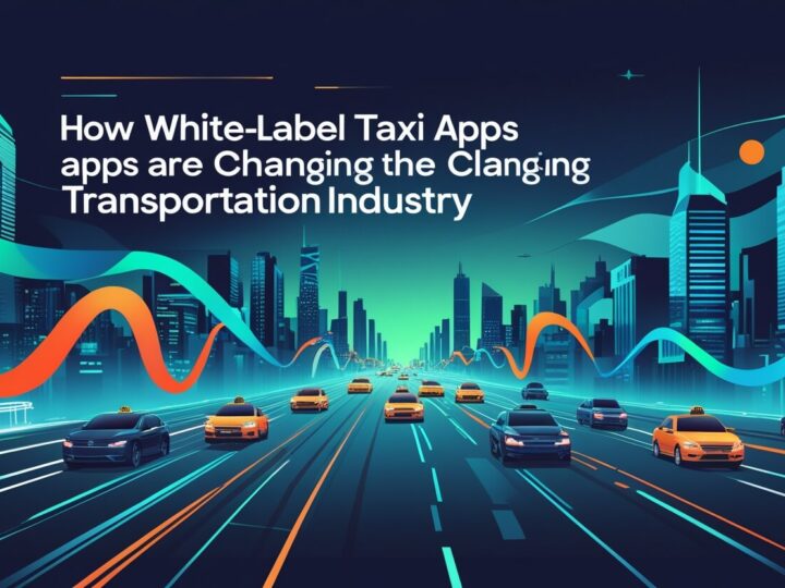 How White-Label Taxi Apps Are Changing the Transportation Industry