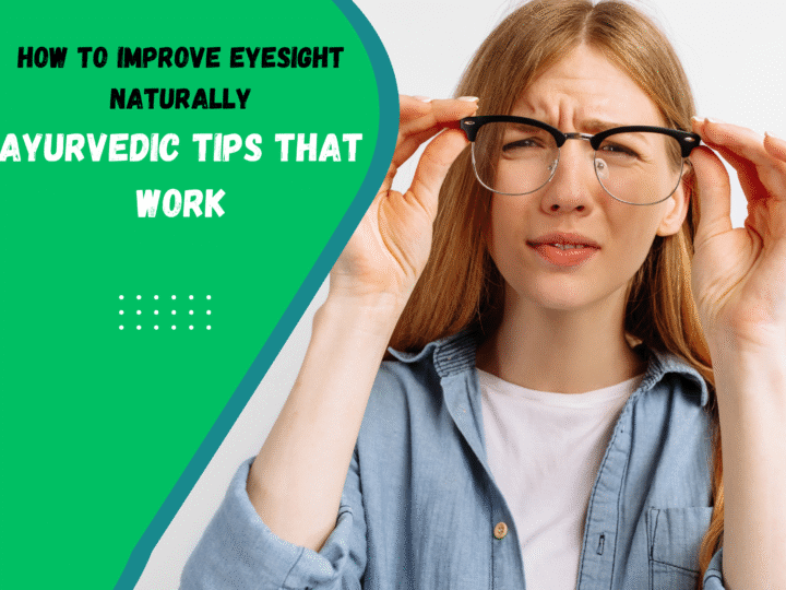 How to Improve Eyesight Naturally: Ayurvedic Tips That Work