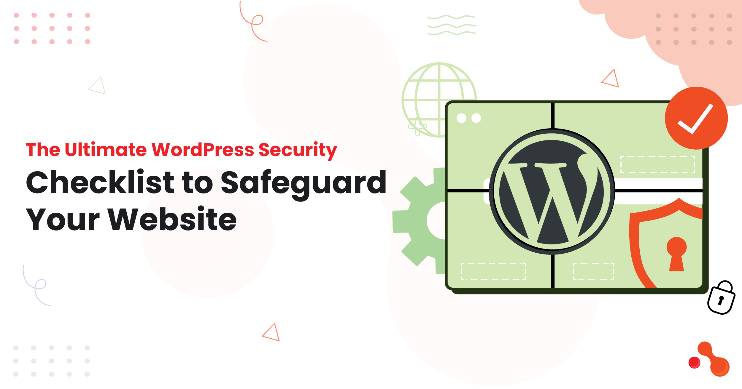 The Ultimate WordPress Security Checklist to Safeguard Your Website 1 The Ultimate WordPress Security Checklist to Safeguard Your Website