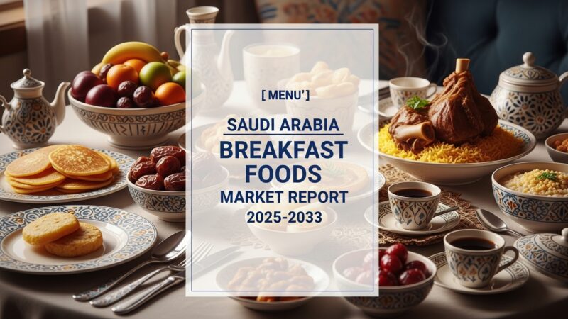 Saudi Arabia Breakfast Foods Market Size, Trends & Forecast 2025-2033