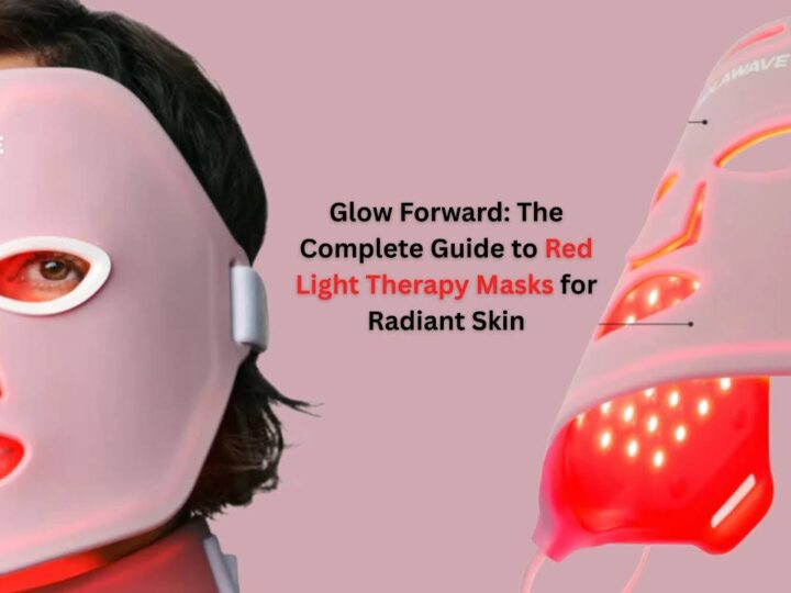 Glow Forward: The Complete Guide to Red Light Therapy Masks for Radiant Skin