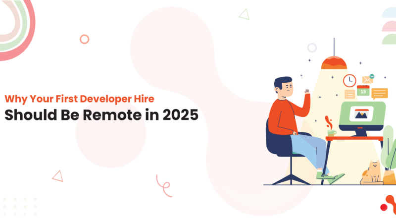 Why Your First Developer Hire Should Be Remote in 2025