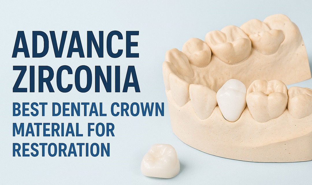 Advance Zirconia Best Dental Crown Material for Restoration 1 Advance Zirconia Best Dental Crown Material for Restoration