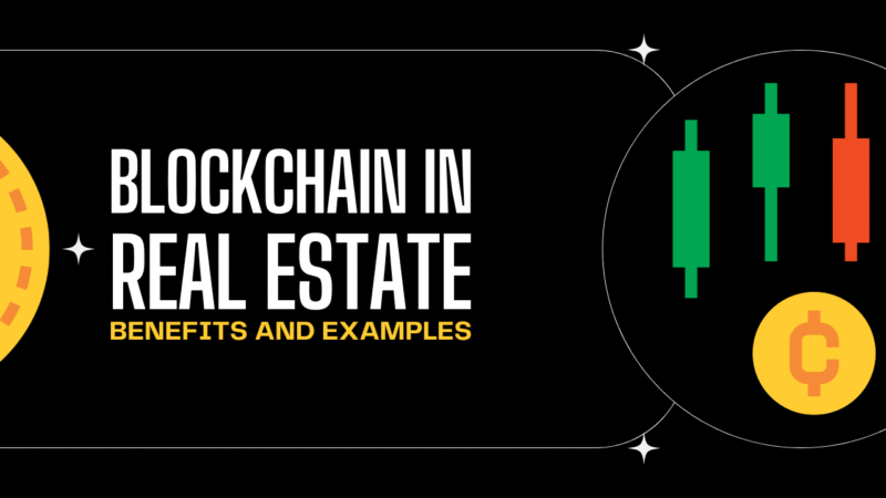 Blockchain In Real Estate: Benefits & Examples