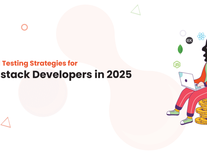 Essential Testing Strategies for MERN stack Developers in 2025