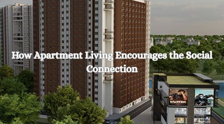 How Apartment Living Encourages the Social Connection