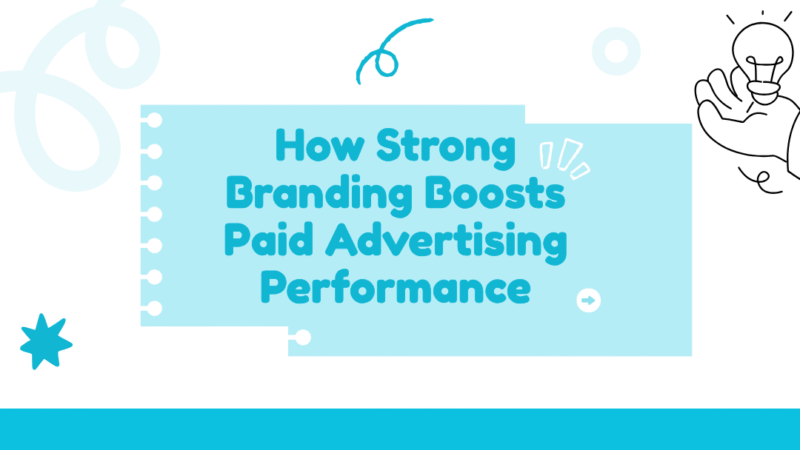 How Strong Branding Boosts Paid Advertising Performance