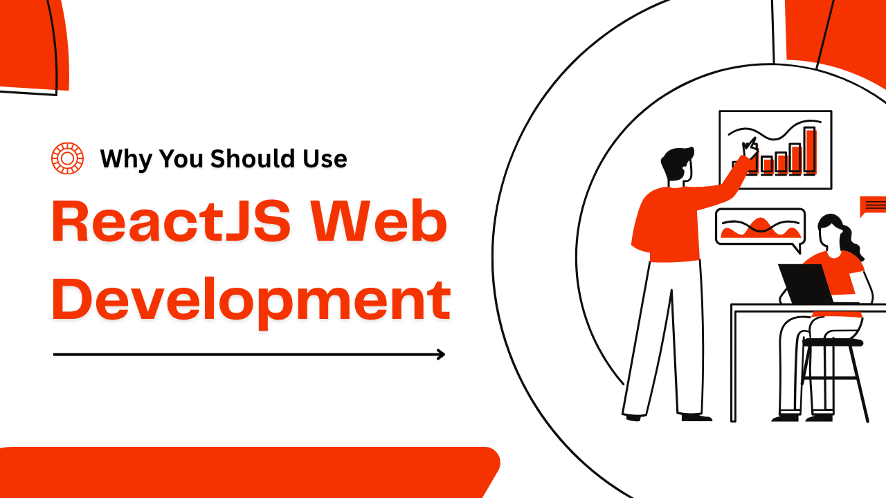 Why You Should Use ReactJS For Web Development? 1 Why You Should Use ReactJS For Web Development?
