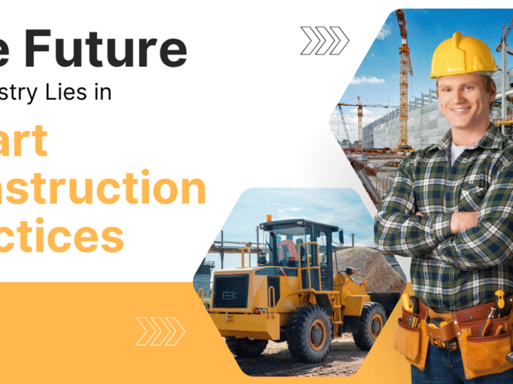 The Future of Industry Lies in Smart Construction Practices
