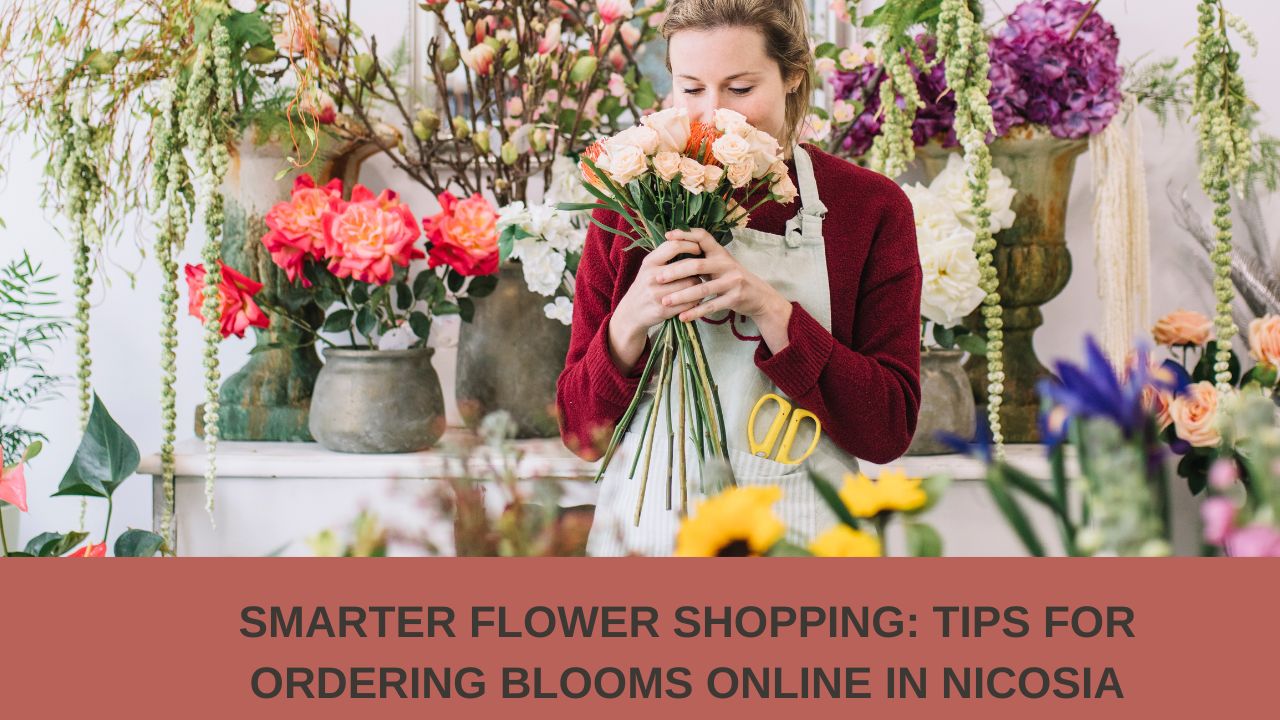Smarter Flower Shopping: Tips for Ordering Blooms Online in Nicosia