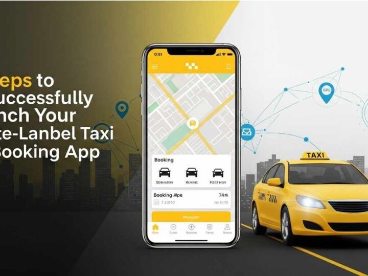 8 Steps to Successfully Launch Your White-Label Taxi Booking App