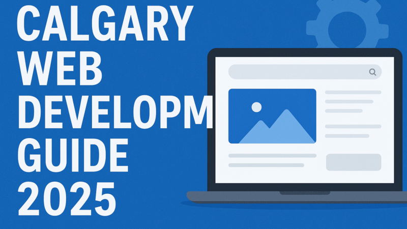A practical Calgary web development guide to local, high-performance websites in 2025