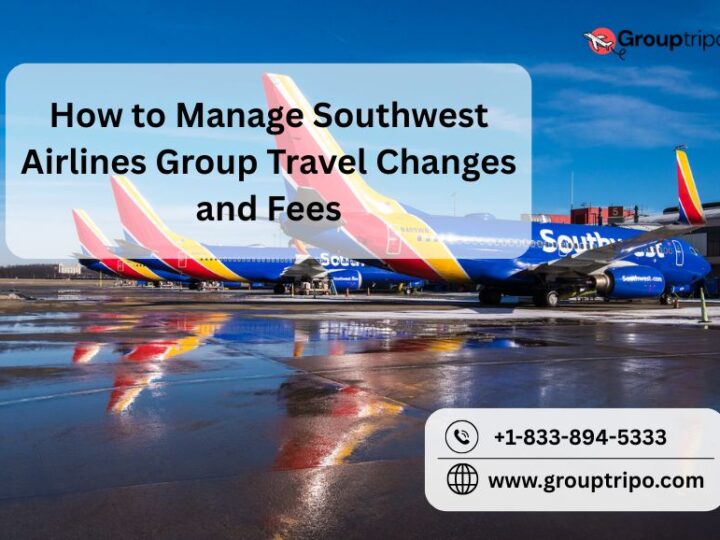 How to Manage Southwest Airlines Group Travel Changes and Fees?