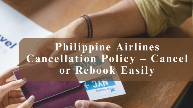 Philippine Airlines Cancellation Policy – Cancel or Rebook Easily