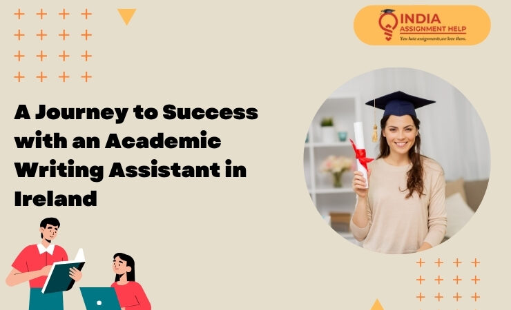 A Journey to Success with an Academic Writing Assistant in Ireland