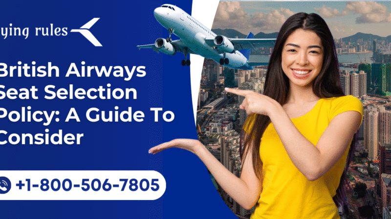 British Airways Seat Selection Policy: A Guide To Consider 