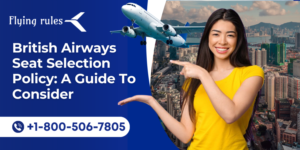 British Airways Seat Selection Policy: A Guide To Consider 