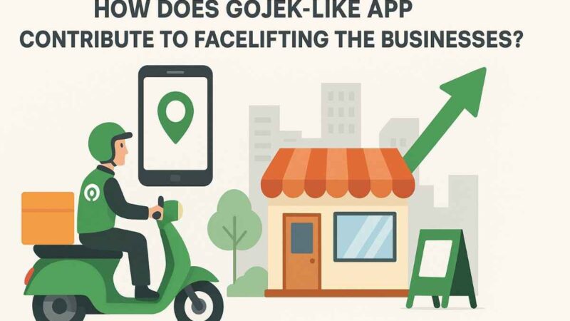 How Does Gojek Like App Contribute to Facelifting the Businesses?
