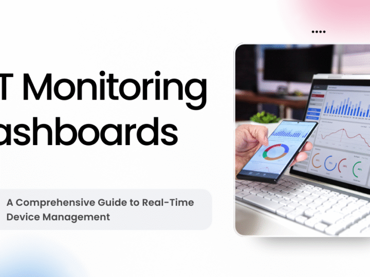 IoT Monitoring Dashboards: A Comprehensive Guide to Real-Time Device Management