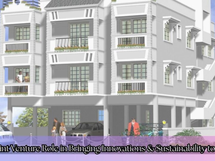 Joint Venture Role in Bringing Innovations & Sustainability to Flats