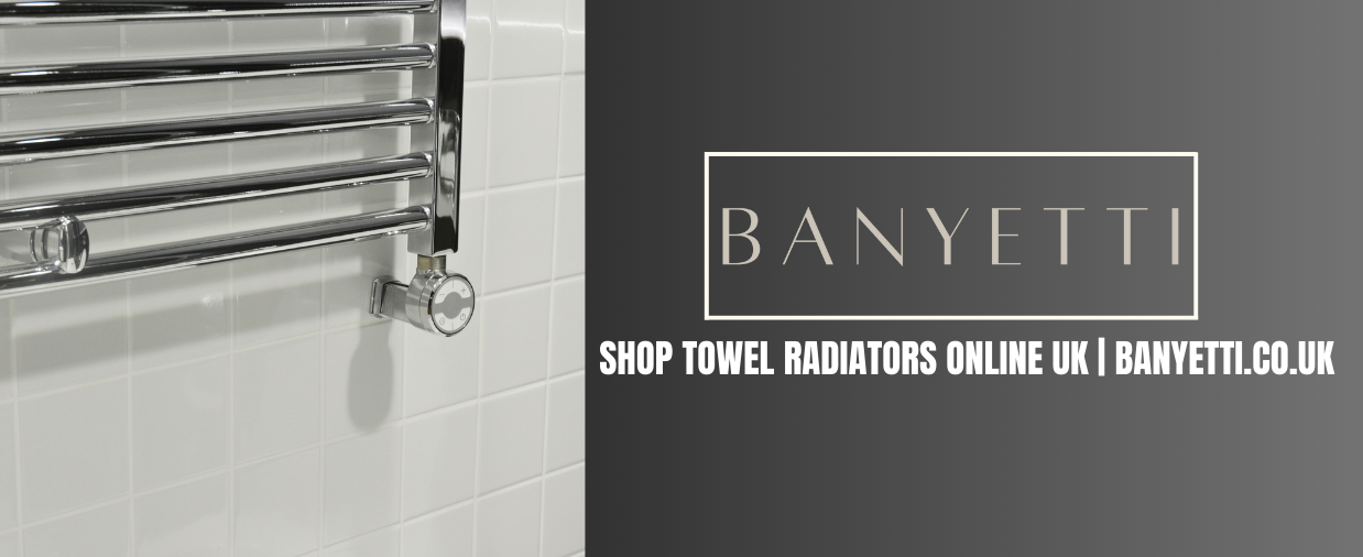 Shop Towel Radiators Online UK | Banyetti: Elevate Your Bathroom with Style and Warmth