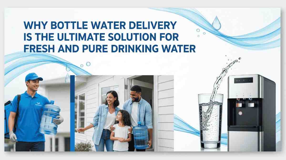 Why Bottle Water Delivery is the Ultimate Solution for Fresh and Pure Drinking Water