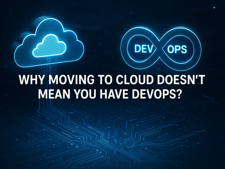 Why Moving to Cloud Doesn’t Mean You Have DevOps?