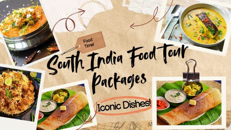 South India Food Tour Packages: 8 Iconic Dishes You Can’t Miss on Your Culinary Journey