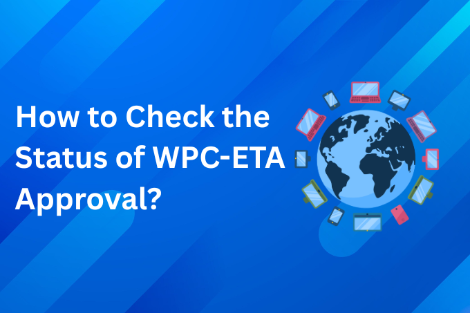 How to Obtain WPC-ETA Approval Efficiently 1 How to Obtain WPC-ETA Approval Efficiently