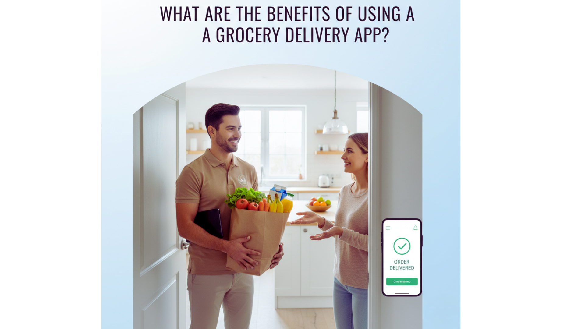 What Are the Benefits of Using a Grocery Delivery App? 1 What Are the Benefits of Using a Grocery Delivery App?
