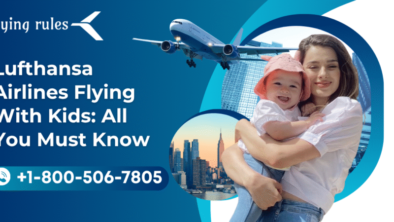Lufthansa Airlines Flying With Kids: All You Must Know