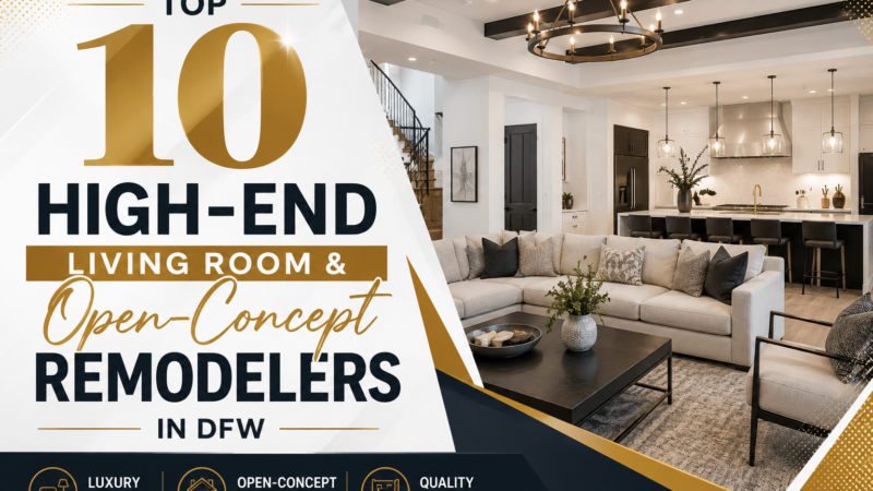 Top 10 High-End Living Room & Open-Concept Remodelers in DFW