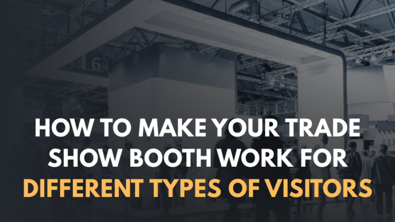 How to Make Your Trade Show Booth Work for Different Types of Visitors